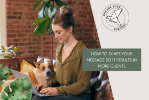 How to share your message so it results in more clients